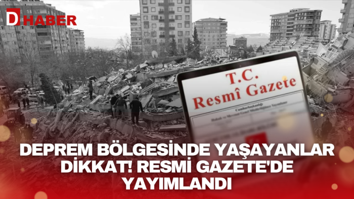 Deprem bölgesinde yaşayanlar dikkat! Resmi Gazete'de yayımlandı